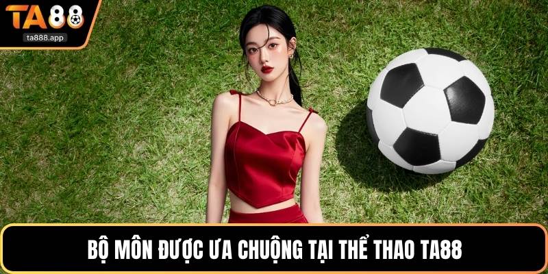 Bộ môn được ưa chuộng tại thể thao Ta88