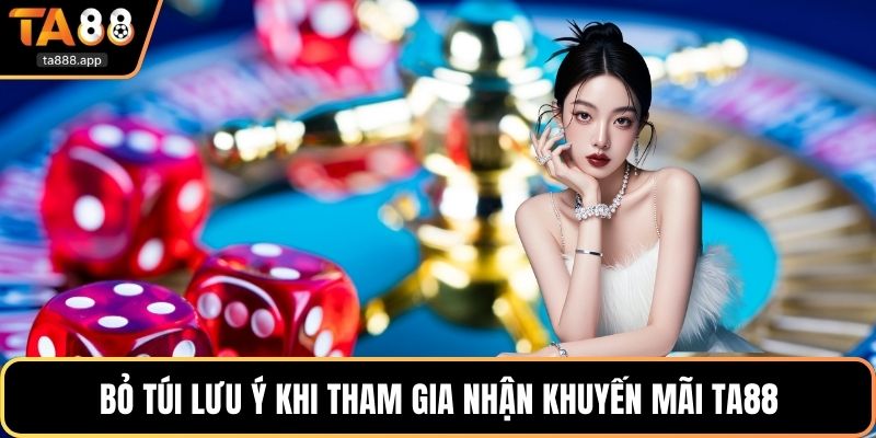 Bỏ túi lưu ý khi tham gia nhận khuyến mãi Ta88