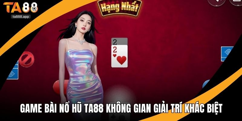 Game bài nổ hũ Ta88
