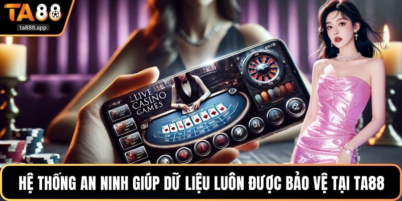 Hệ thống an ninh giúp dữ liệu luôn được bảo vệ tại Ta88