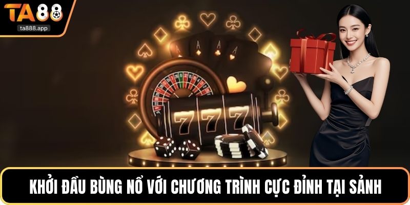 Khởi đầu bùng nổ với chương trình cực đỉnh tại sảnh