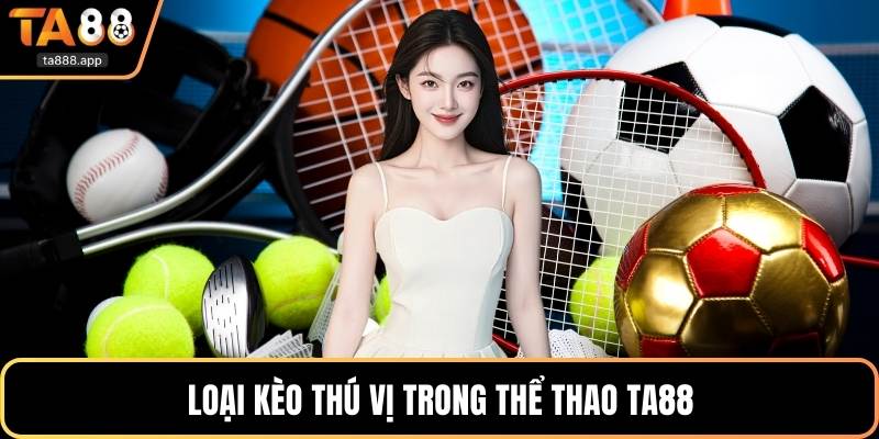 Loại kèo thú vị trong thể thao Ta88
