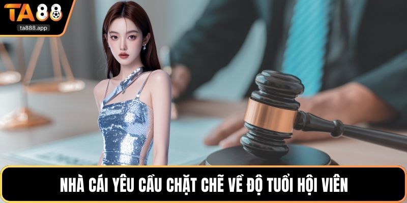 Nhà cái yêu cầu chặt chẽ về độ tuổi hội viên