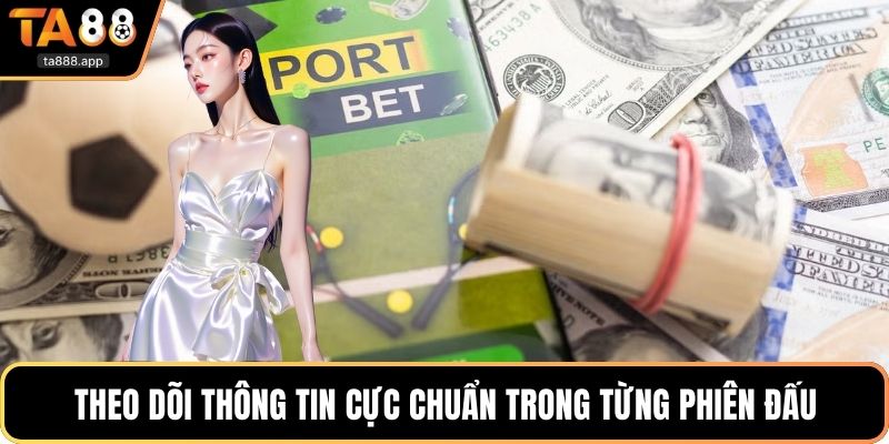 Theo dõi thông tin cực chuẩn trong từng phiên đấu