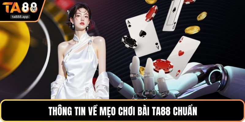 Thông tin về mẹo chơi bài Ta88 chuẩn