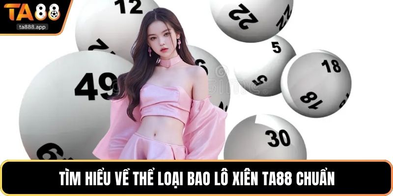 Tìm hiểu về thể loại bao lô xiên Ta88 chuẩn